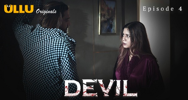 Devil 2024 Ullu Originals Hindi Hot Web Series Episode 4