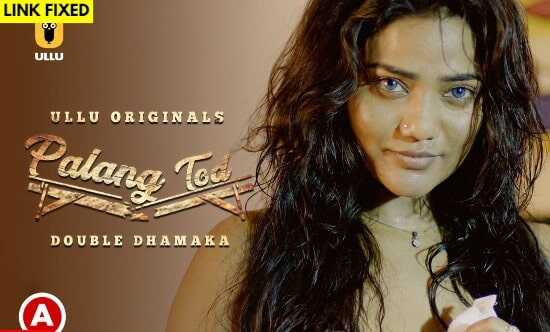 Palang Tod â€“ Double Dhamaka UllU Original Hindi Hot Web Series Archives :  Uncutmaza.Xyz